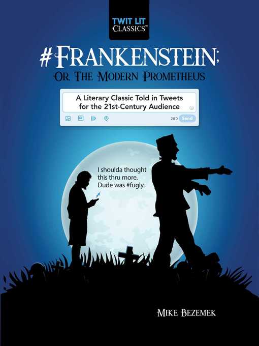 Title details for #Frankenstein; Or, the Modern Prometheus: a Literary Classic Told in Tweets for the 21st Century Audience by Mike Bezemek - Available
